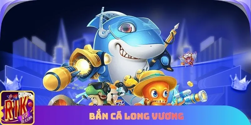 Bắn cá long vương